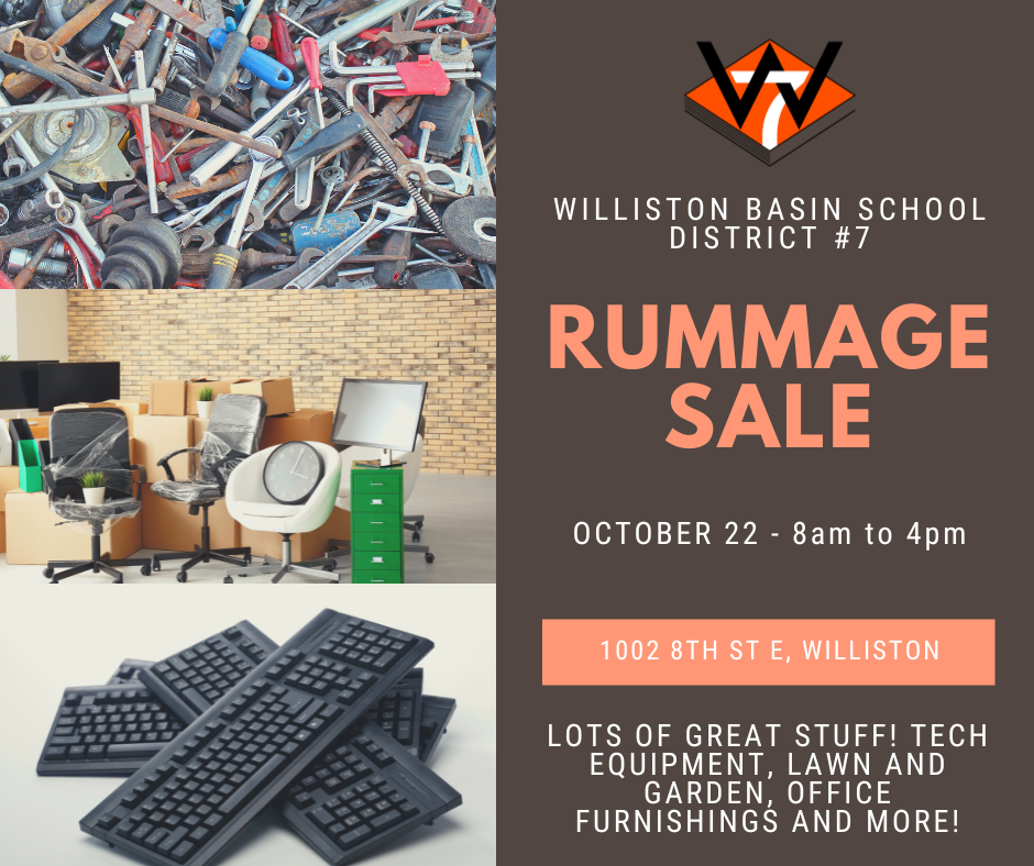 Williston Basic School District 7 Rummage Sale October 22 8am to 4pm. 1002 8th St E, Williston. Lots of great stuff! Tech equipment, lawn and garden, office furnishings, and more!