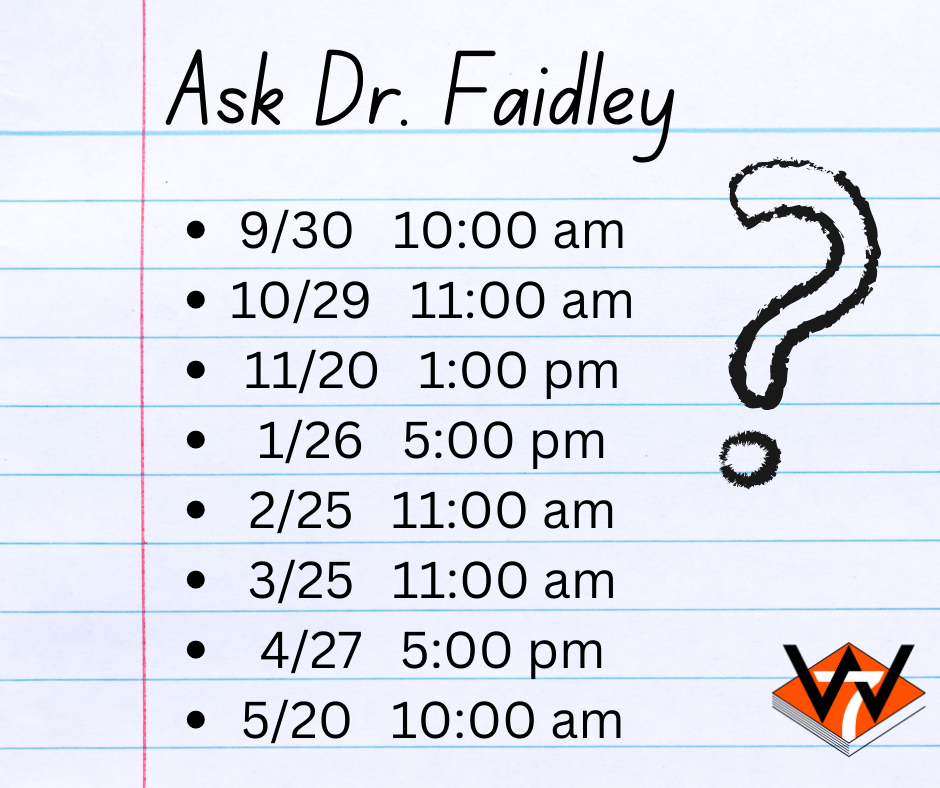Q&A Ask Dr. Faidley. 9/30 10am, 10/29 11am, 11/20 1pm, 1/26 at 5pm, 2/25 at 11am, 3/25 at 11am, 4/27 at 5pm, 5/20 at 10am